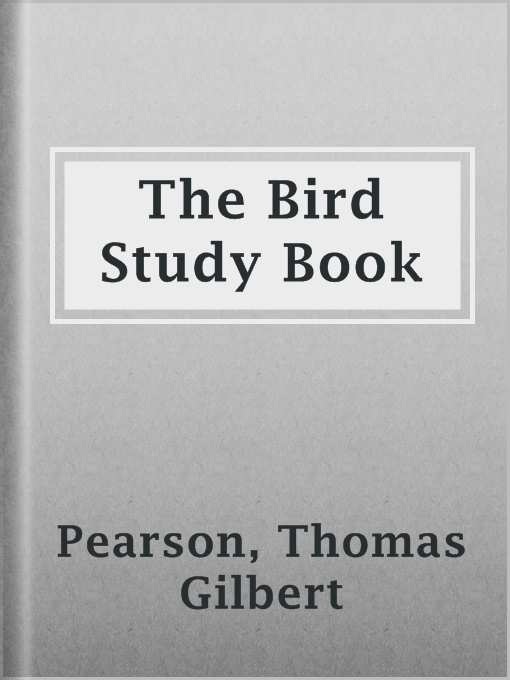 Title details for The Bird Study Book by Thomas Gilbert Pearson - Available